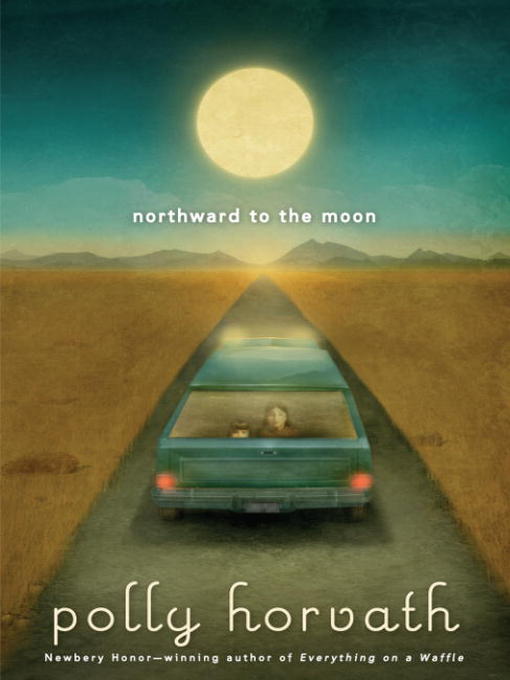 Title details for Northward to the Moon by Polly Horvath - Available